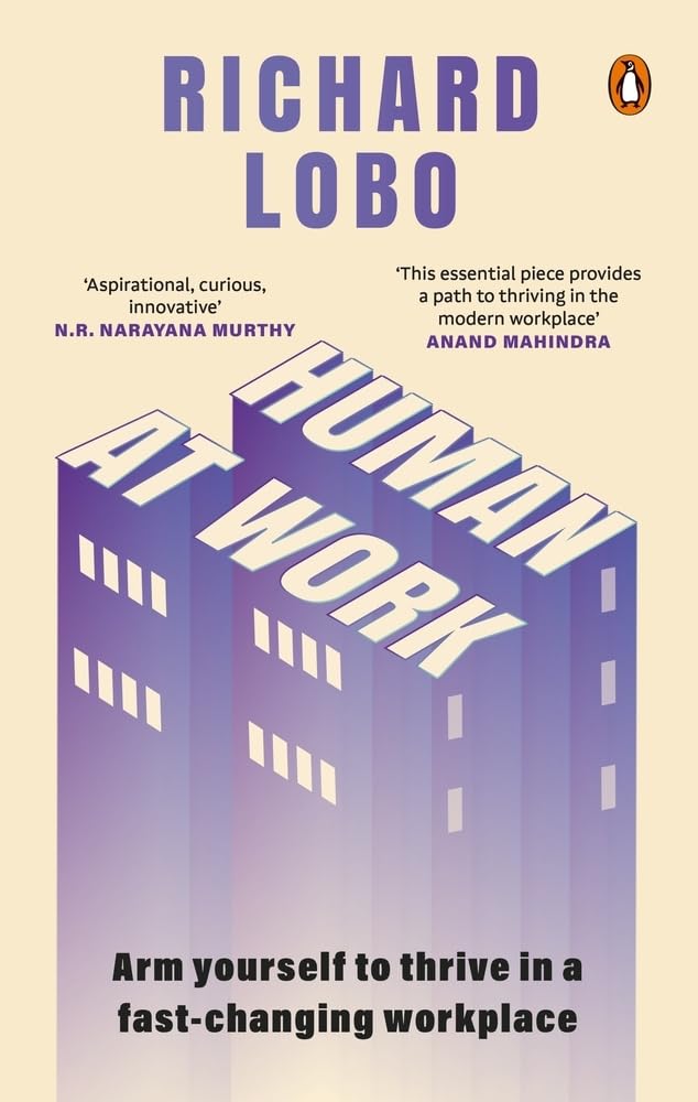 Human At Work: Arm yourself to thrive in a fast-changing workplace by Richard Lobo - Hardcover cover