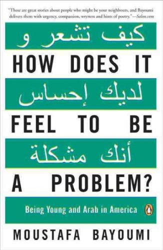 How Does It Feel to Be a Problem?: Being Young and Arab in America by Moustafa Bayoumi - Book cover