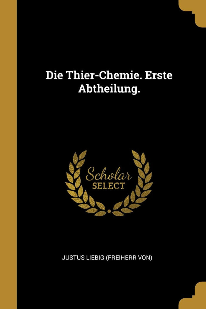 Die Thier-Chemie. Erste Abtheilung. (German Edition) by creator - Paperback cover