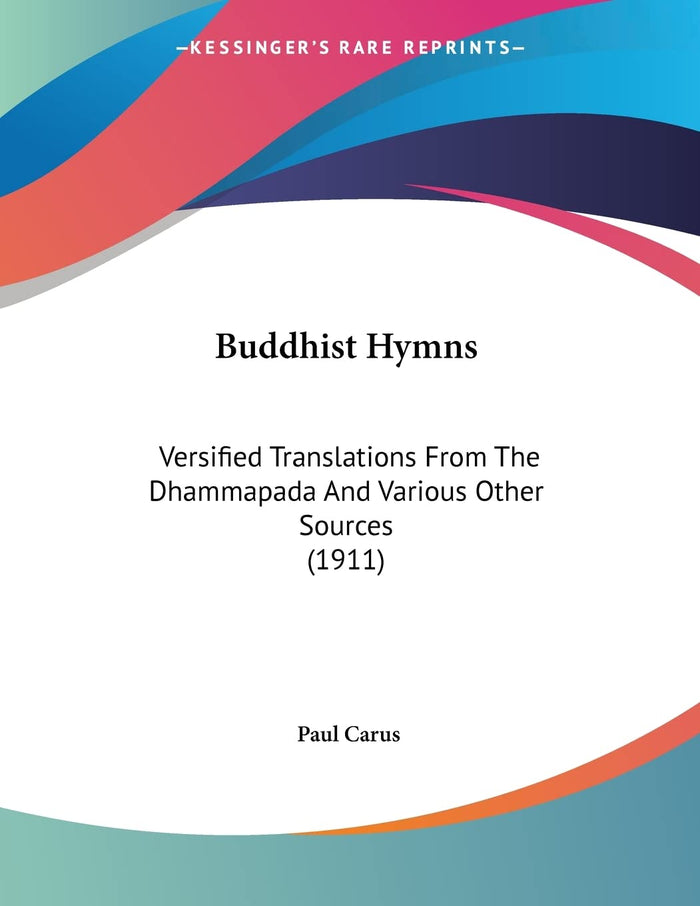 Buddhist Hymns: Versified Translations From The Dhammapada And Various Other Sources (1911) by Dr Paul Carus - Paperback cover