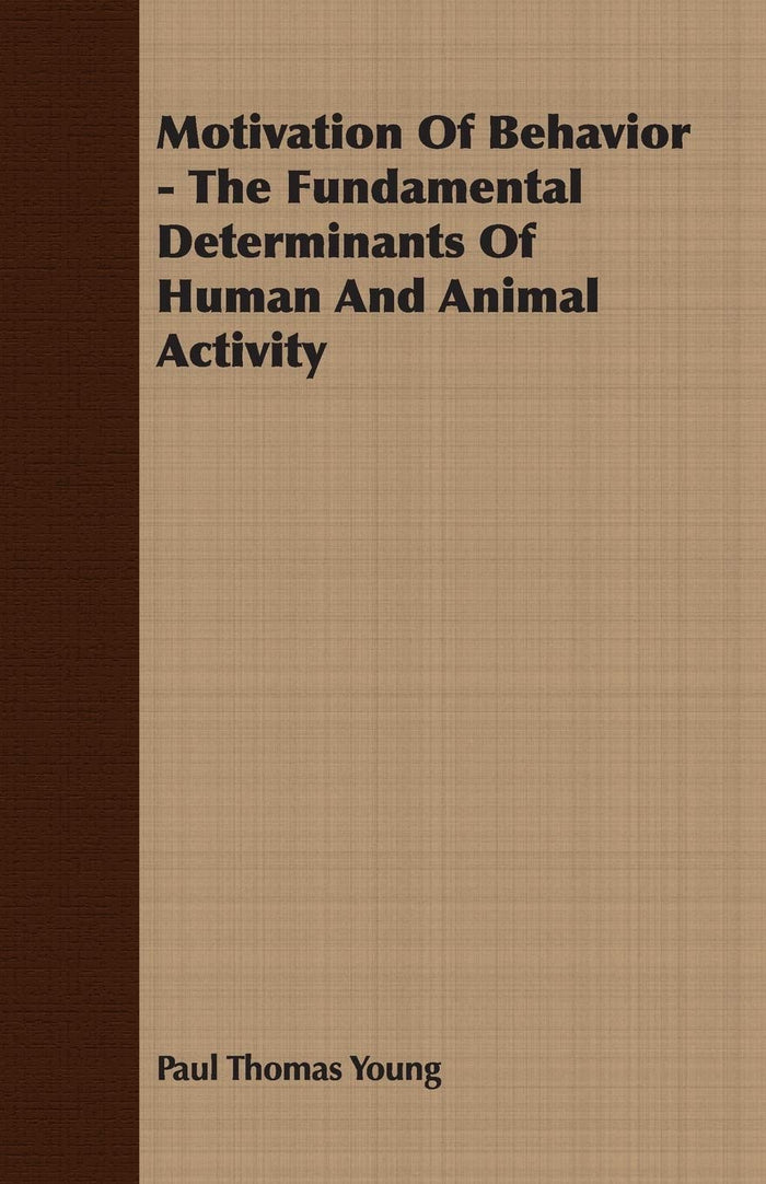 Motivation of Behavior: The Fundamental Determinants of Human and Animal Activity by Paul Thomas Young - Paperback cover