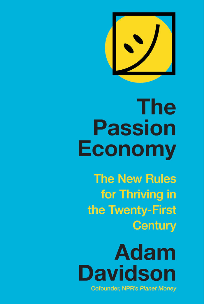 The Passion Economy: The New Rules for Thriving in the Twenty-First Century by Adam Davidson - Hardcover cover