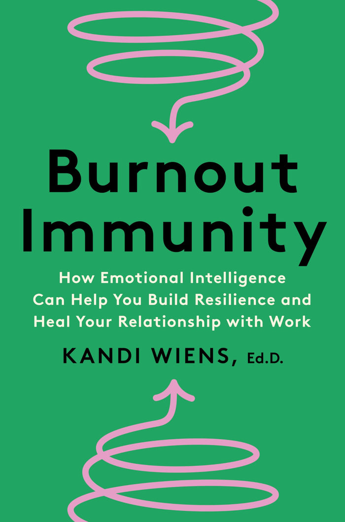 Burnout Immunity : How Emotional Intelligence Can Help You Build Resilience and Heal Your Relationsh by Kandi Wiens - Paperback cover