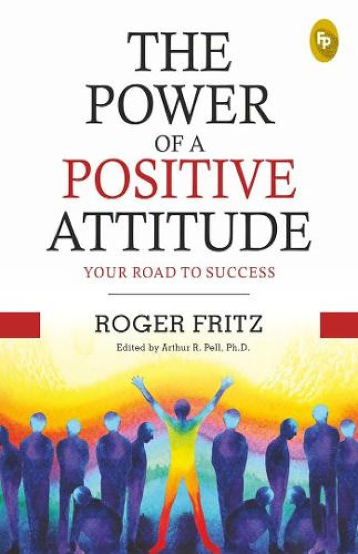 The Power of A Positive Attitude: Your Road To Success by Roger Fritz - Paperback cover