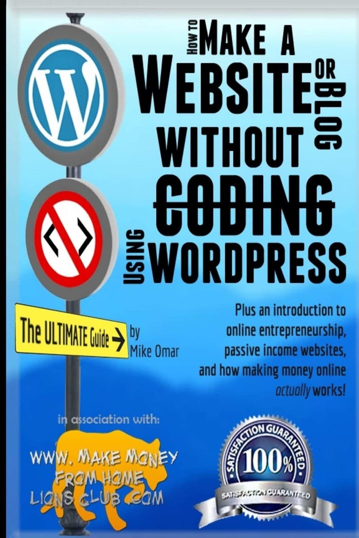 How to Make a Website or Blog: with WordPress, WITHOUT Coding, on your own domain, all in under 2 hours! (THE MAKE MONEY FROM HOME LIONS CLUB) by Mike Omar - Paperback cover