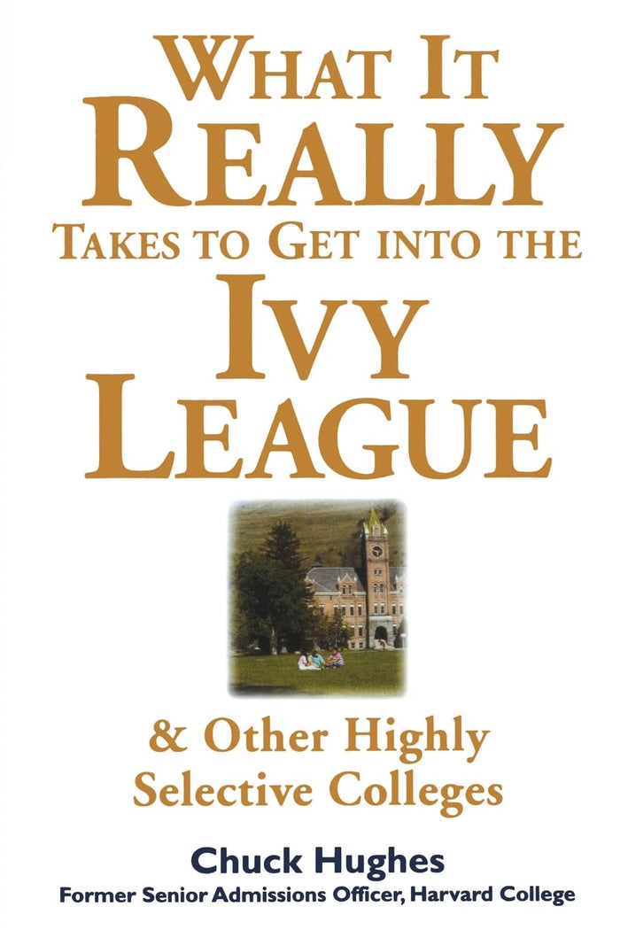 What It Really Takes to Get Into Ivy League and Other Highly Selective Colleges by Chuck Hughes - Paperback cover