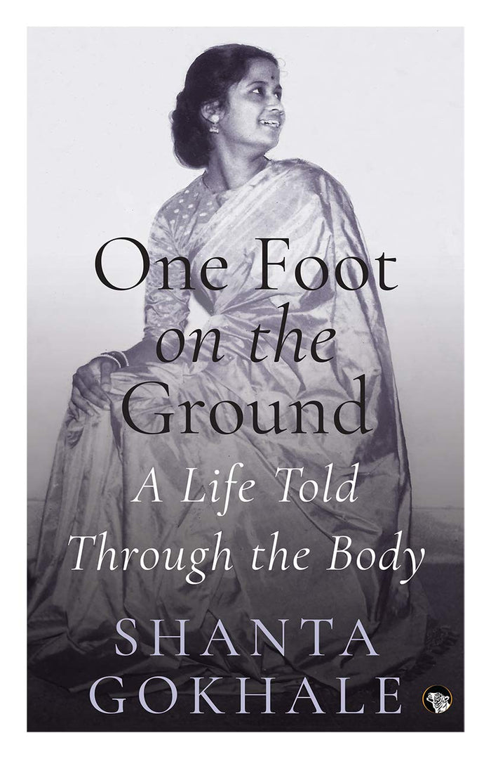 Speaking Tiger Books LLP One Foot On The Ground: A Life Told Through The Body by Shanta Gokhale - Paperback cover