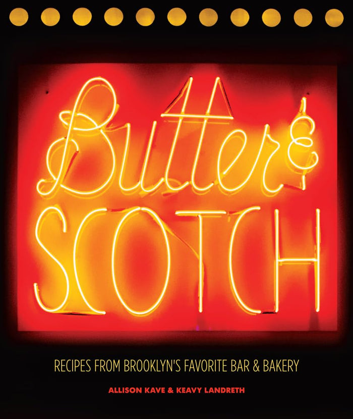 Butter & Scotch: Recipes from Brooklyn's Favorite Bar and Bakery by Allison Kave - Hardcover cover