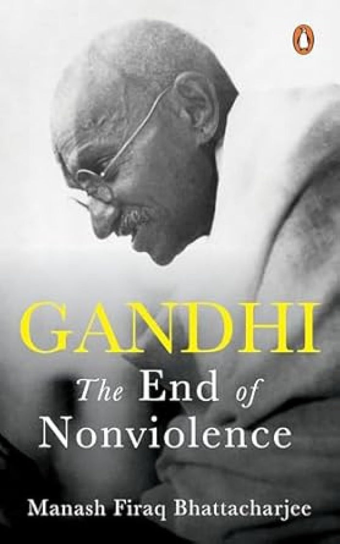 Gandhi: The End of Non-Violence by Manash Firaq Bhattacharjee - Paperback cover