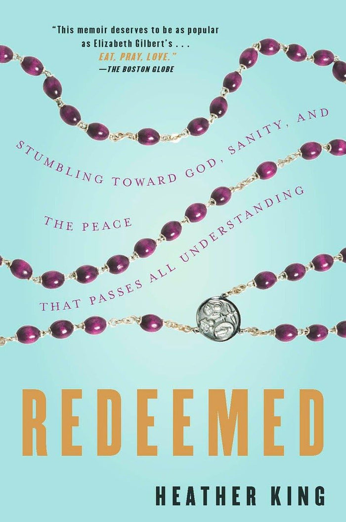 Redeemed: Stumbling Toward God, Sanity, and the Peace That Passes All Understanding by Heather King - Paperback cover