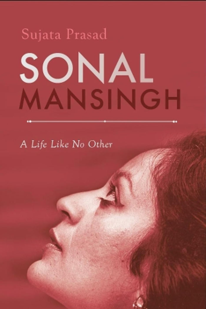 Sonal Mansingh: A Life Like No Other by Sujata Prasad - Hardcover cover