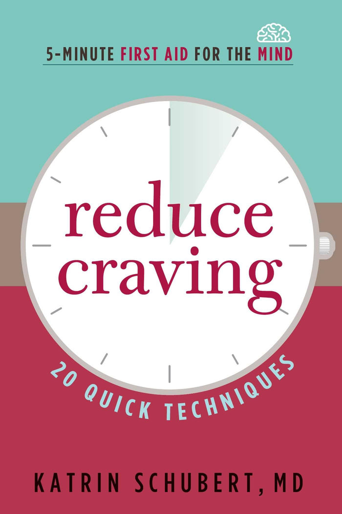 Reduce Craving: 20 Quick Techniques (5-Minute First Aid for the Mind) by Katrin Schubert M.D. - Paperback cover