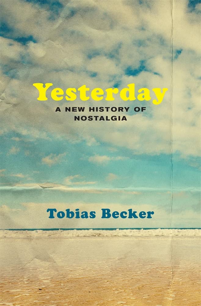 Yesterday: A New History of Nostalgia by Tobias Becker - Hardcover cover