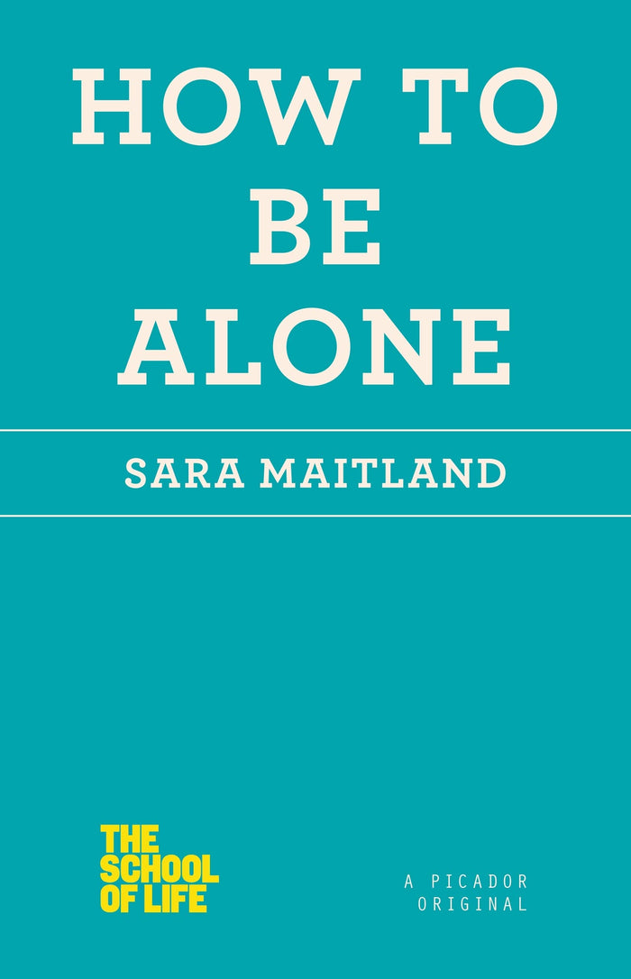 How to Be Alone (The School of Life) by Sara Maitland - Paperback cover