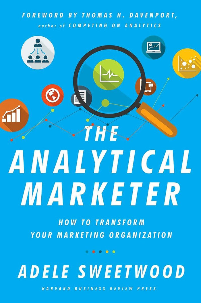 The Analytical Marketer: How to Transform Your Marketing Organization by Adele Sweetwood - Hardcover cover