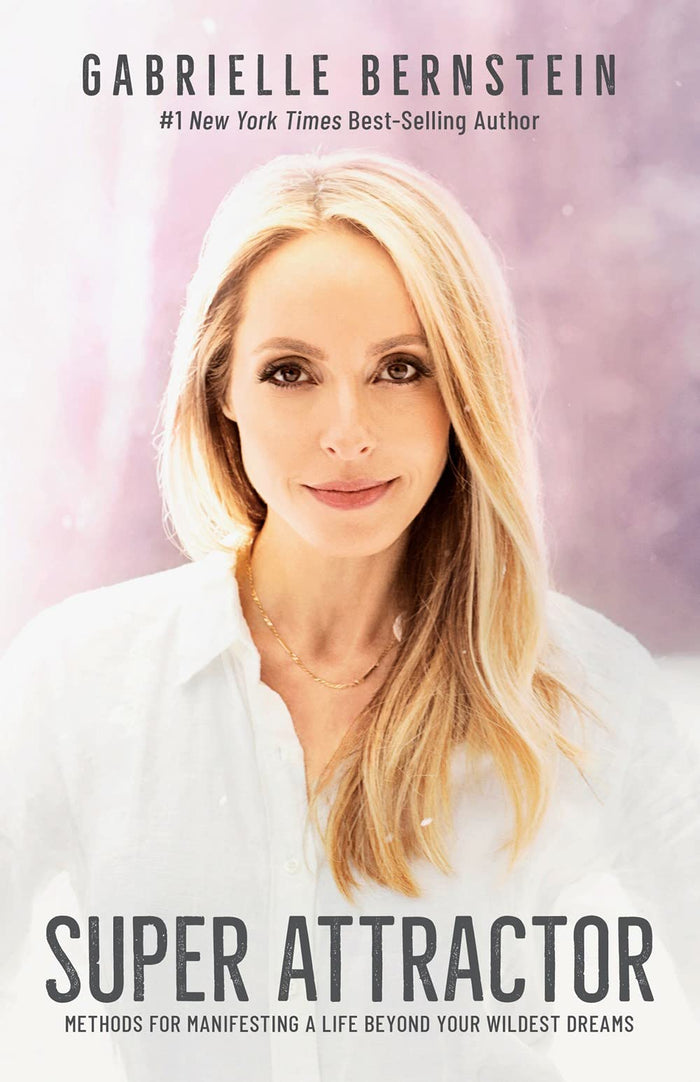 Super Attractor: Methods for Manifesting a Life beyond Your Wildest Dreams by Gabrielle Bernstein - Book cover