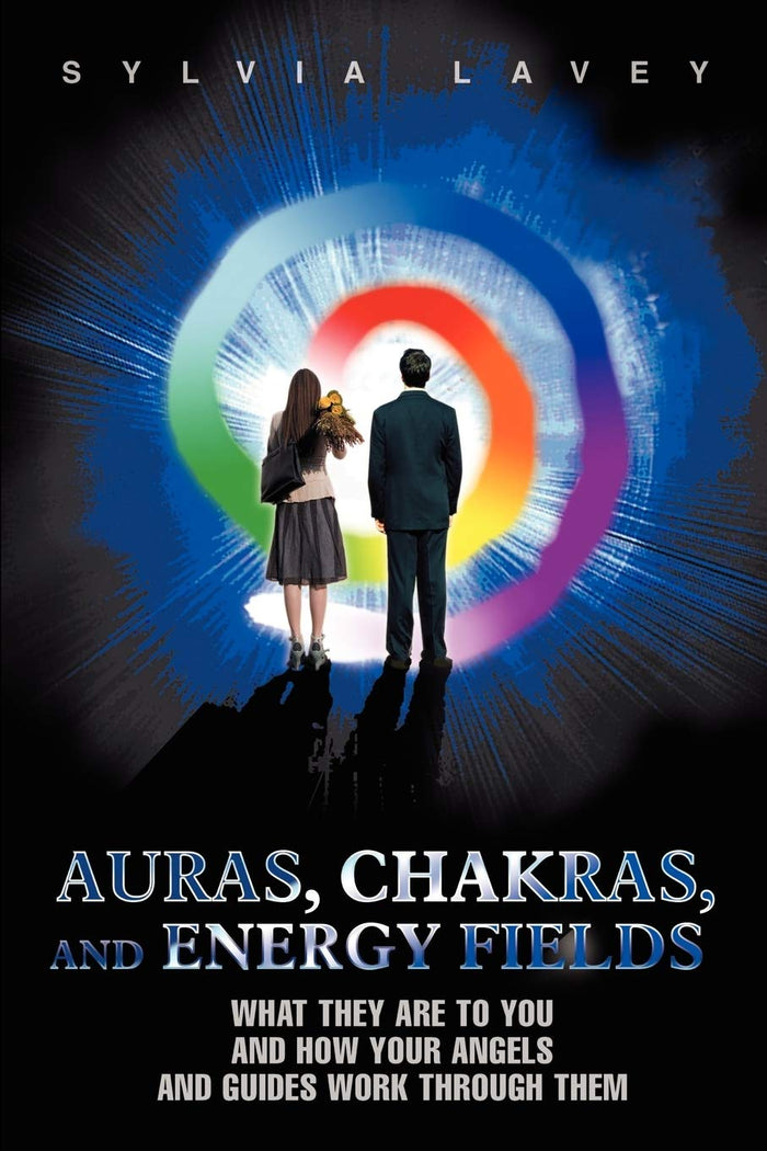 Auras, Chakras, and Energy Fields: What They Are To You and How Your Angels and Guides Work Through Them by Sylvia Lavey - Paperback cover
