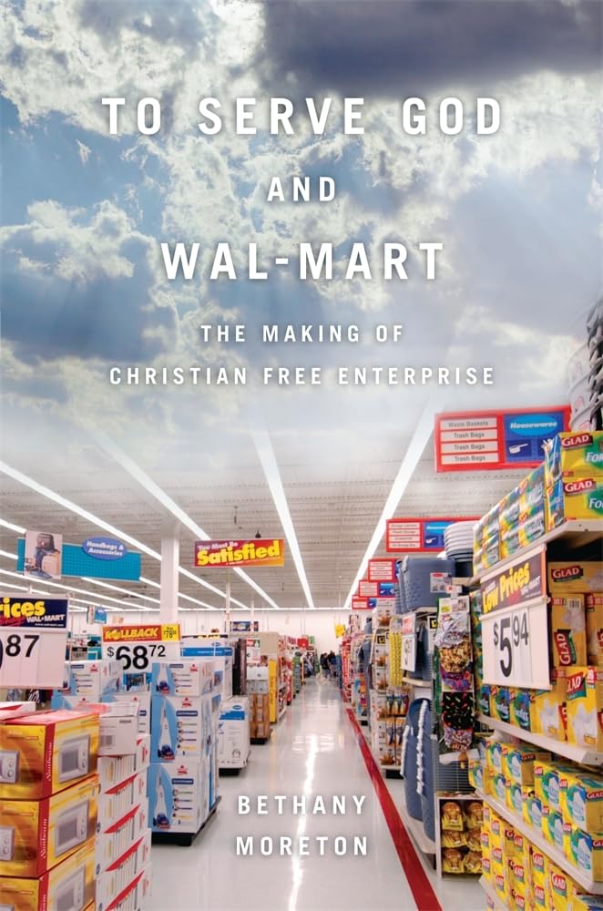 To Serve God and Wal-Mart: The Making of Christian Free Enterprise by Moreton - Paperback cover