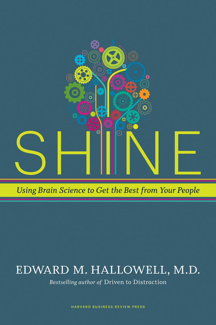 Shine: Using Brain Science to Get the Best from Your People by Edward M. Hallowell - Hardcover cover