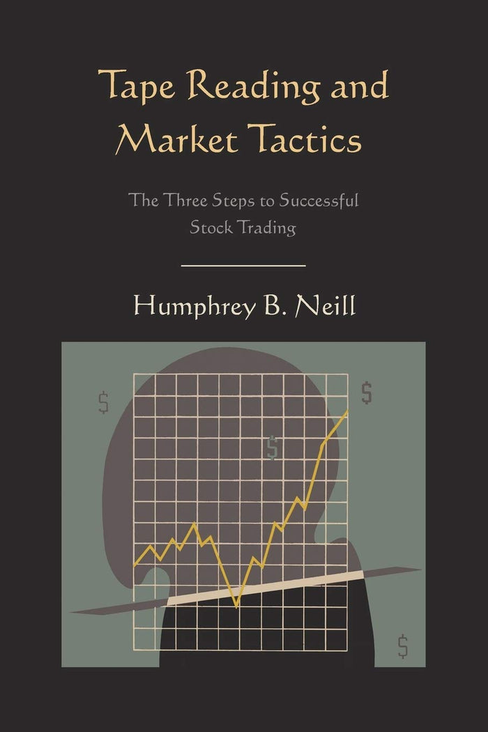 Tape Reading and Market Tactics: The Three Steps to Successful Stock Trading by Humphrey B. Neill - Paperback cover