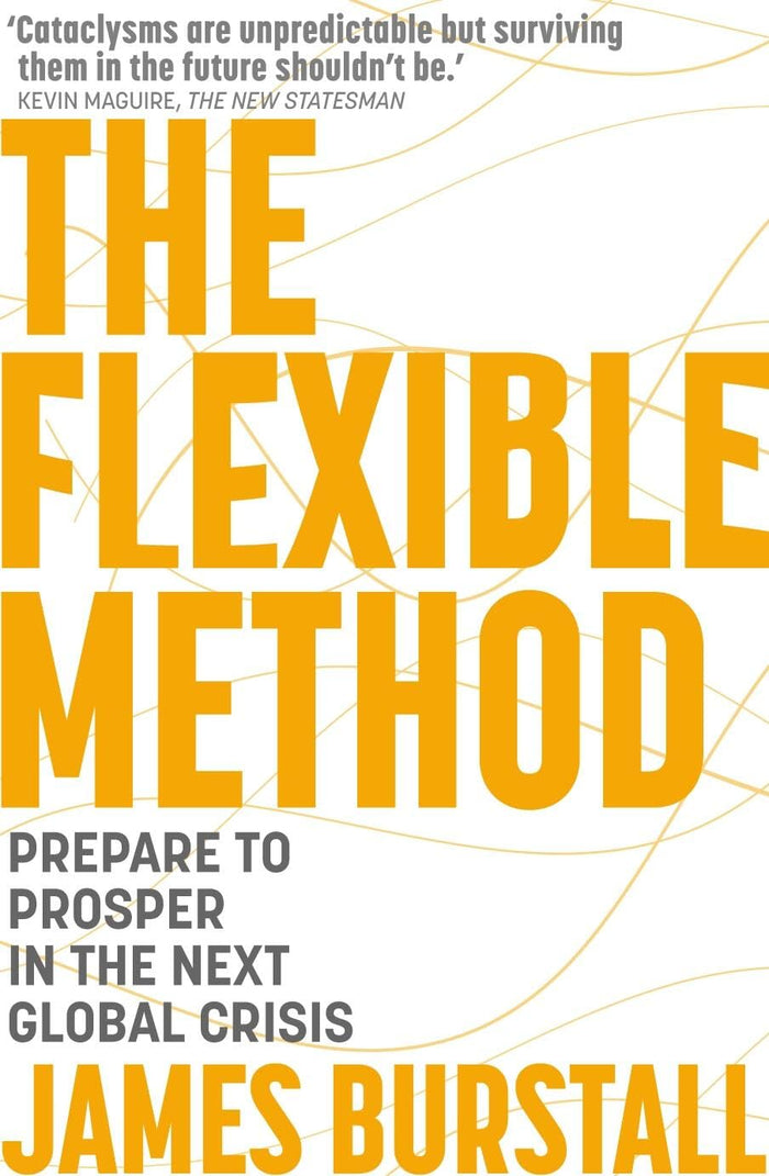 Flexible Method: Prepare To Prosper In The Next Global Crisis by James Burstall - Paperback cover