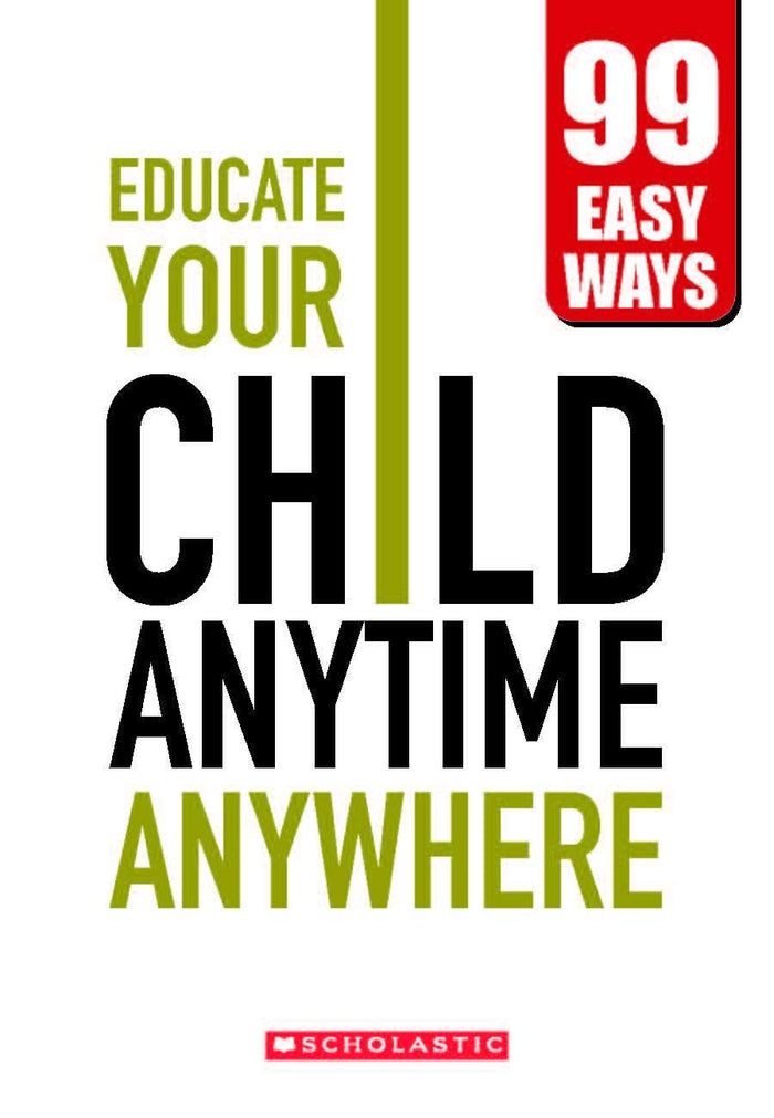 Educate Your Child Anytime Anywhere! - 99 Easy Ways by Scholastic - Hardcover cover