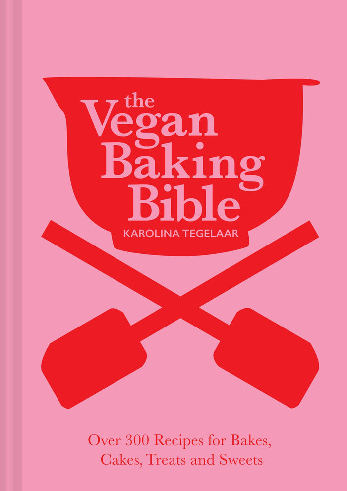 The Vegan Baking Bible: The ultimate vegan cookbook, filled with delicious and easy recipes to bake plant based cakes, biscuits and desserts by Karolina Tegelaar - Hardcover cover