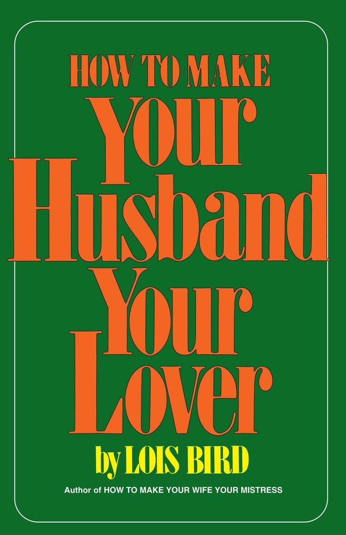 How to Make Your Husband Your Lover by Lois Bird - Paperback cover