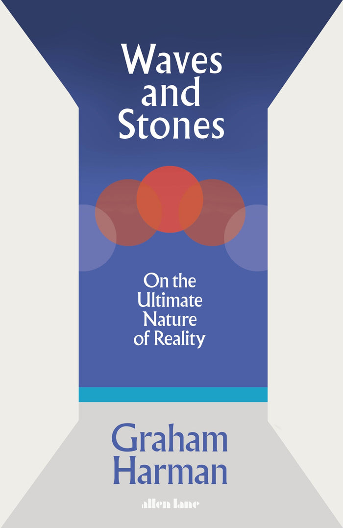 Waves and Stones: The Continuous and the Discontinuous in Human Thought by Graham Harman - Hardcover cover