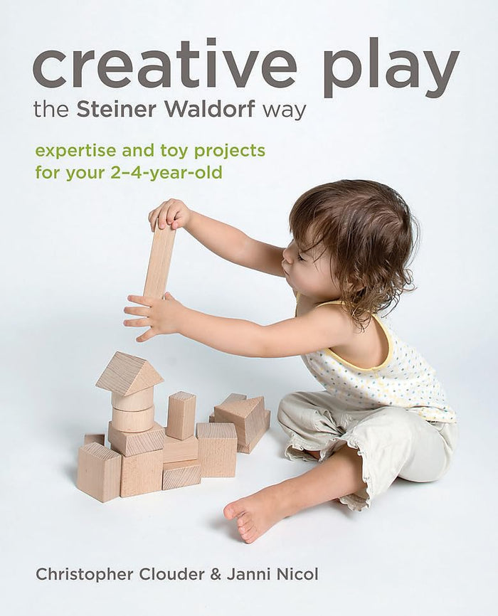 Creative Play the Steiner Waldorf Way: Expertise and toy projects for your 2-4-year-old by Christopher Clouder - Paperback cover