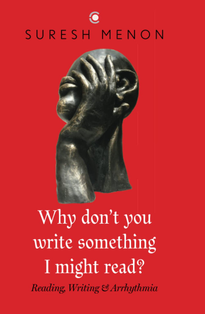Why don't you write something I might read?: Reading, Writing & Arrhythmia by Suresh Menon - Hardcover cover