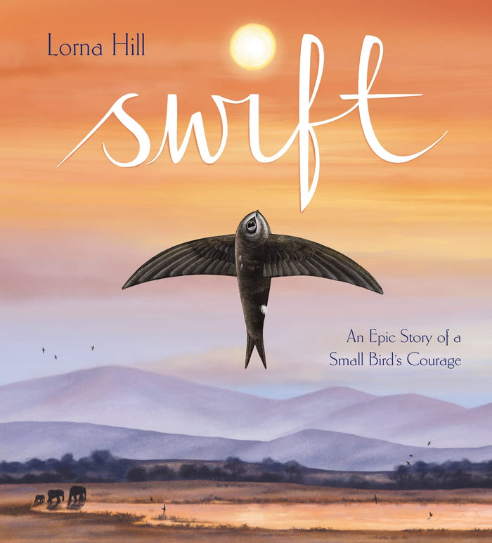 Swift: An Epic Story of a Small Bird's Courage by Lorna Hill - Paperback cover