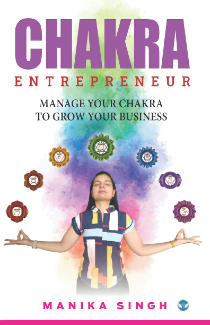 Chakra Entrepreneur: Manage Your Chakra to Grow Your Business by Manika Singh - Paperback cover