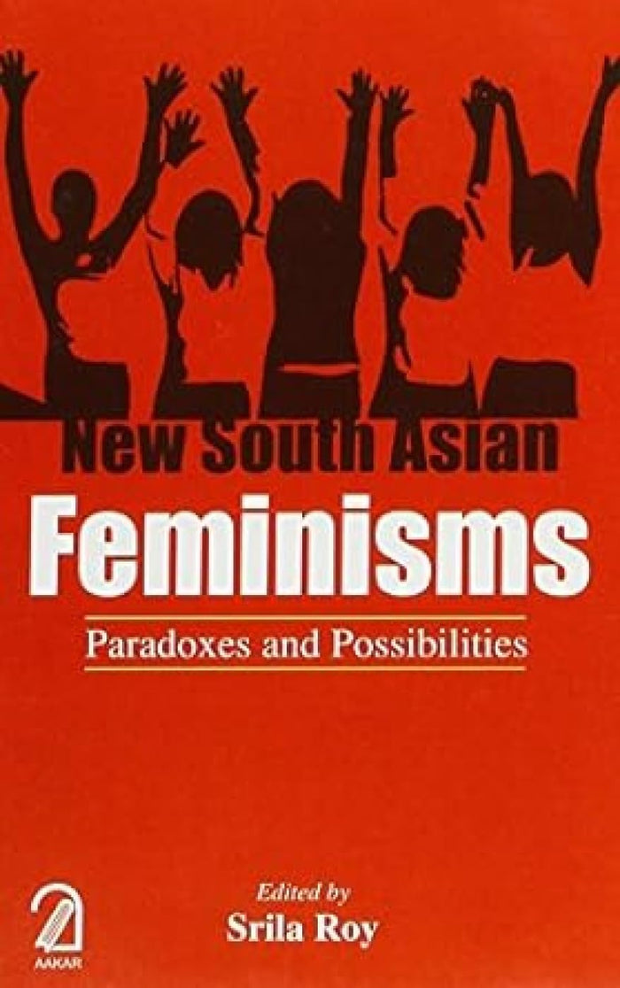 New South Asian Feminisms: Paradoxes and Possibilities by Srila Roy - Paperback cover