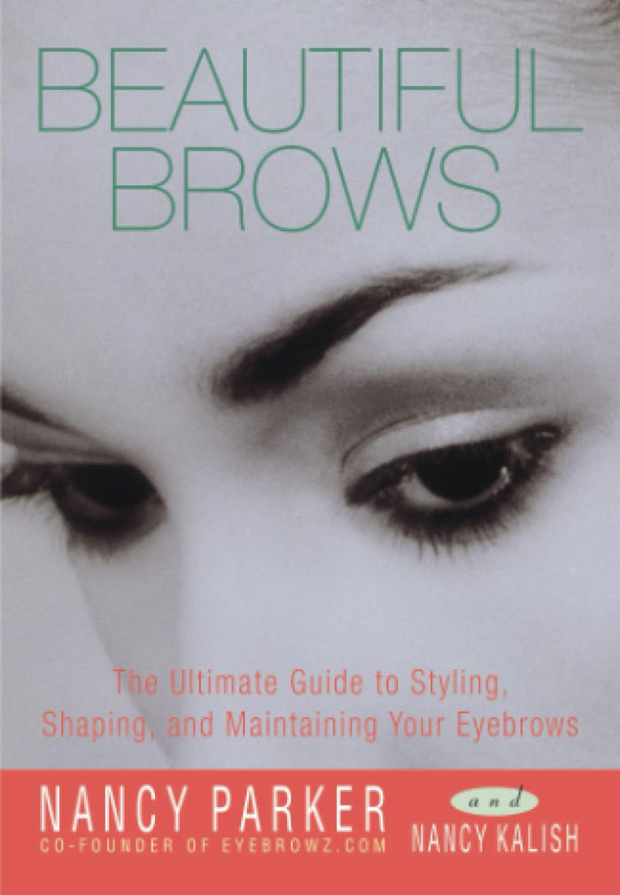 Beautiful Brows: The Ultimate Guide to Styling, Shaping, and Maintaining Your Eyebrows by Nancy Kalish - Paperback cover