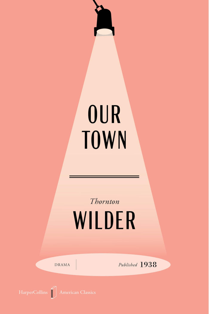 Our Town American Classics Edition: A Special Edition of the Timeless Drama, in Celebration of America’s 250th Anniversary (HarperCollins American Classics) by Thornton Wilder - Paperback cover