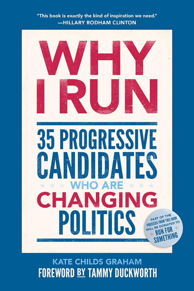Why I Run: 35 Progressive Candidates Who Are Changing Politics by Kate Childs Graham - Hardcover cover