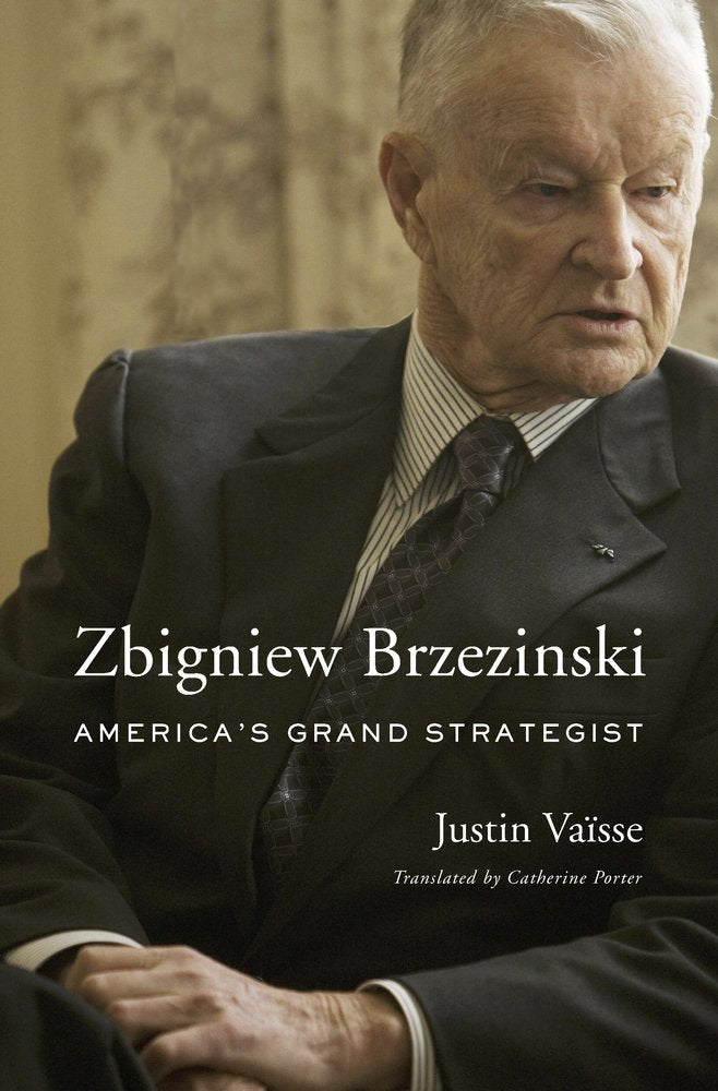 Zbigniew Brzezinski: America’s Grand Strategist by Justin Vaïsse - Hardcover cover