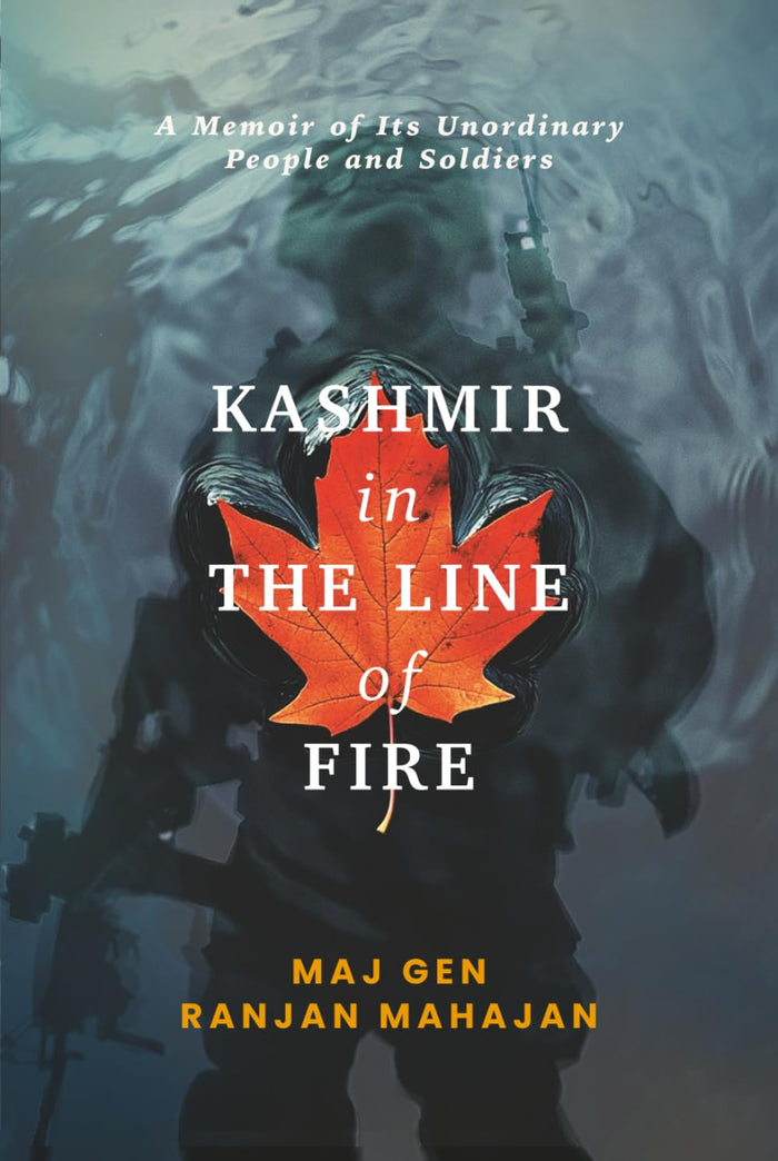 Kashmir in the Line of Fire: A Memoir of Unordinary People and Soldiers by Maj Gen Ranjan Mahajan - Hardcover cover