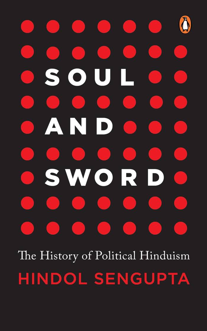 Soul and Sword: The History of Political Hinduism by Hindol Sengupta - Hardcover cover