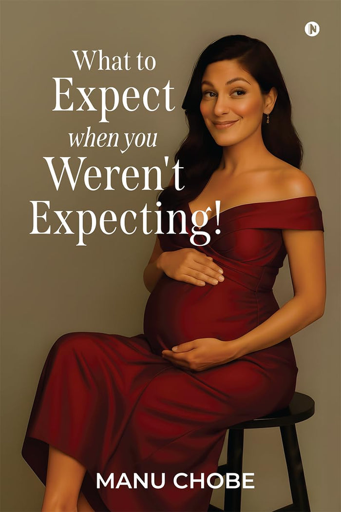 What to Expect When You Weren't Expecting! by Manu Chobe - Hardcover cover