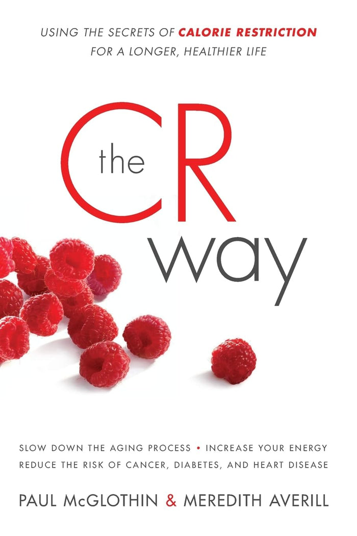 The CR Way: Using the Secrets of Calorie Restriction for a Longer, Healthier Life – A Groundbreaking Diet with Recipes for Disease Protection and Energy by Paul McGlothin - Paperback cover