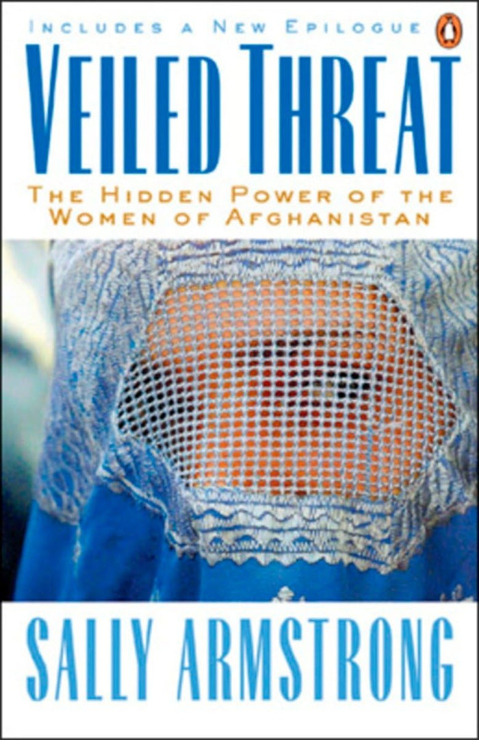 Veiled Threat: The Hidden Power Of The Women Of Afghanistan by Sally Armstrong - Paperback cover