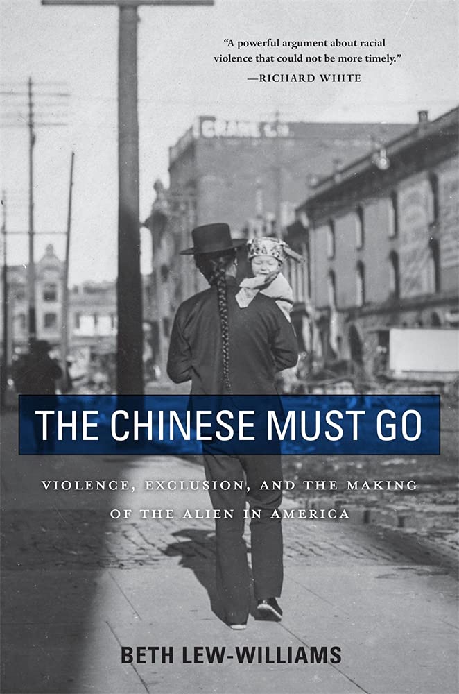The Chinese Must Go: Violence, Exclusion, and the Making of the Alien in America by Beth Lew-Williams - Paperback cover