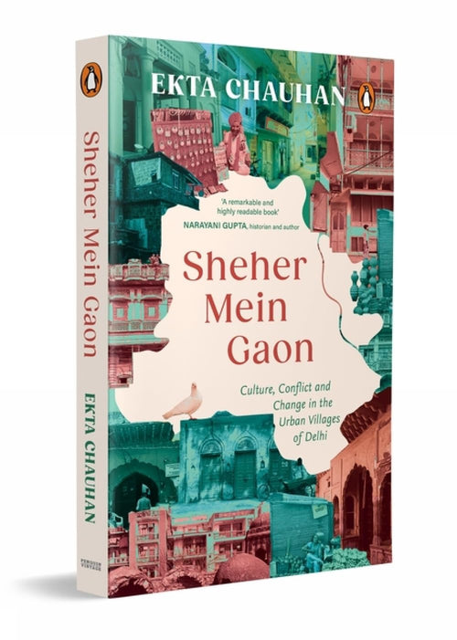 Sheher Mein Gaon: Culture, Conflict and Change in the Urban Villages of Delhi by Ekta Chauhan - Paperback cover