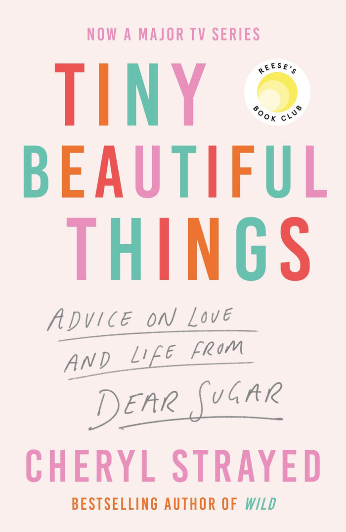 Tiny Beautiful Things: A Reese Witherspoon Book Club Pick soon to be a major series on Disney+ by Cheryl Strayed - Paperback cover