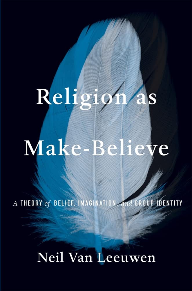 Religion as Make-Believe: A Theory of Belief, Imagination, and Group Identity by Neil Van Leeuwen - Hardcover cover