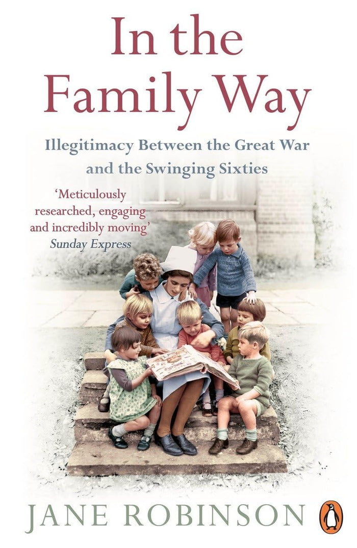 In the Family Way: Illegitimacy Between the Great War and the Swinging Sixties by Jane Robinson - Paperback cover