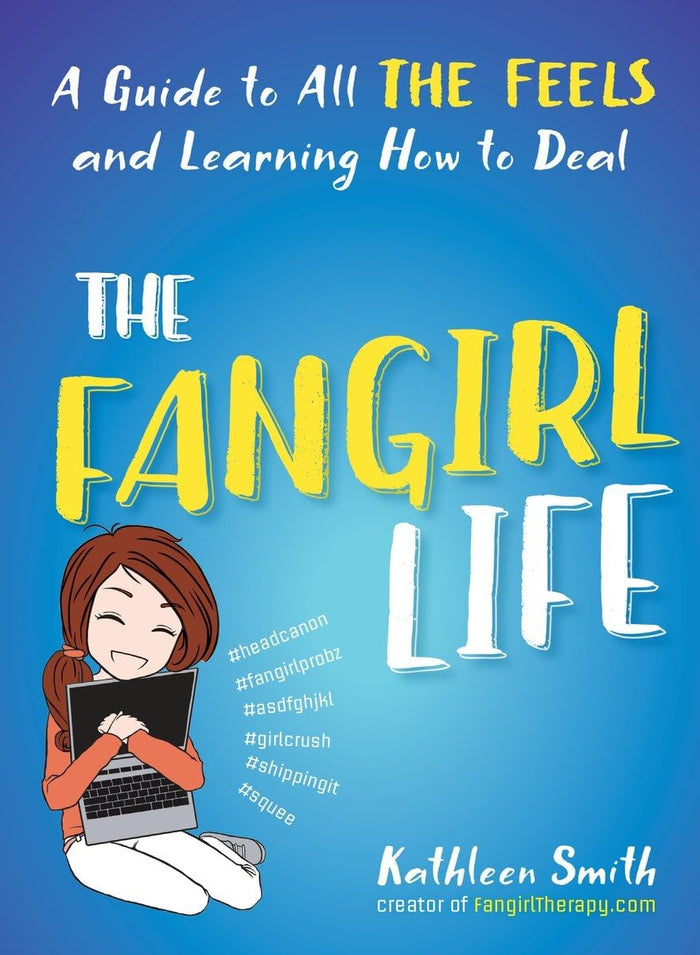 The Fangirl Life: A Guide to All the Feels and Learning How to Deal by Kathleen Smith - Paperback cover