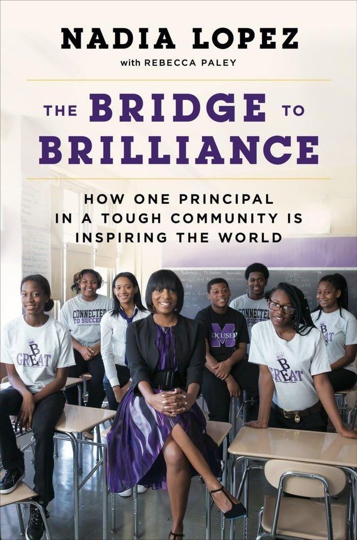 The Bridge to Brilliance: How One Principal in a Tough Community Is Inspiring the World by Nadia Lopez - Hardcover cover